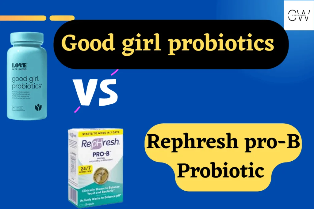 Good girl probiotics vs Rephresh Pro-b probiotic